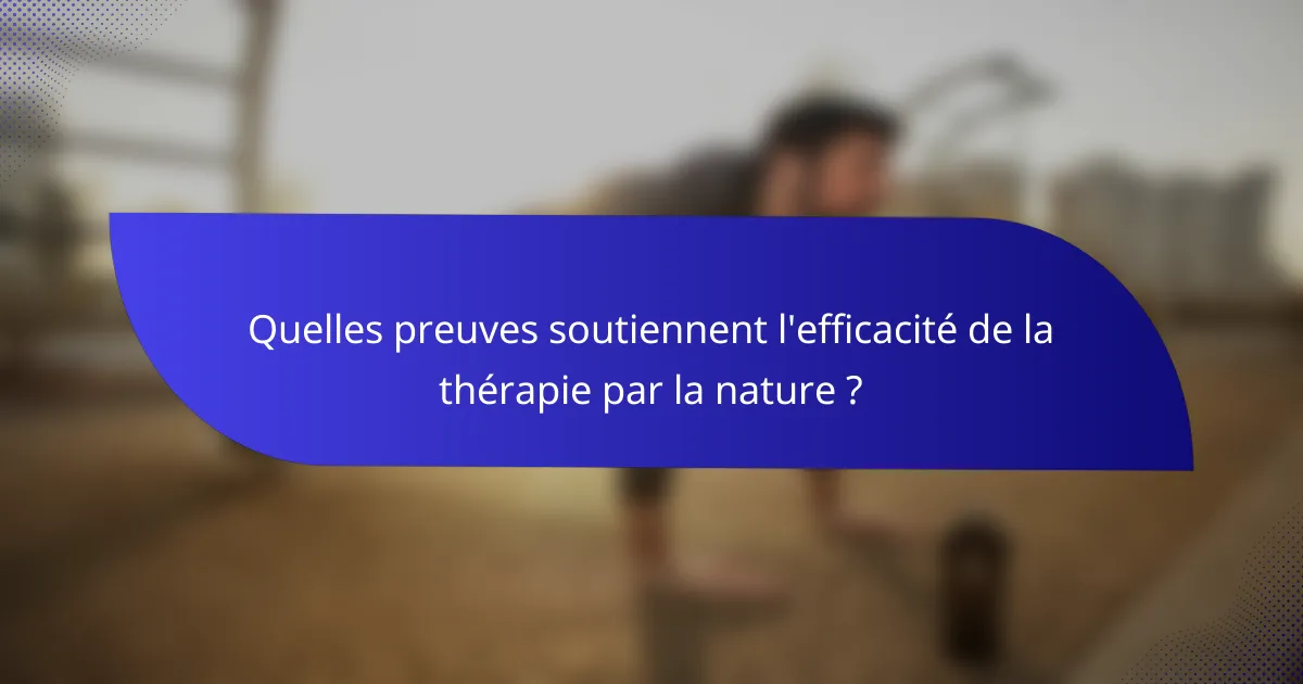 Quelles preuves soutiennent l'efficacité de la thérapie par la nature ?