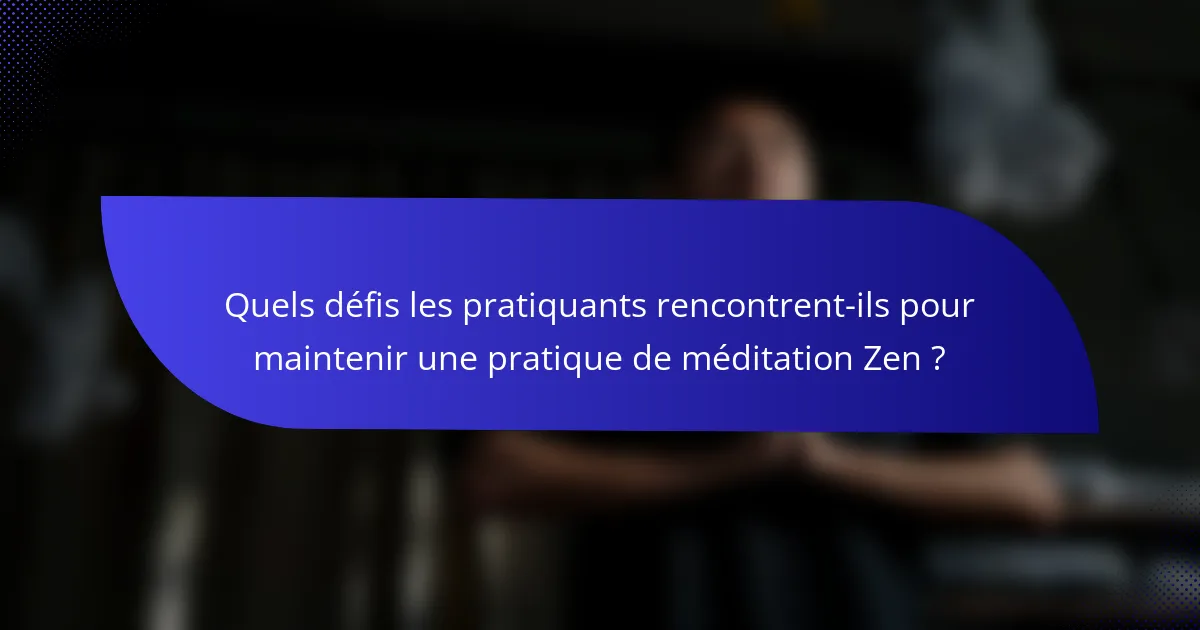 Quels défis les pratiquants rencontrent-ils pour maintenir une pratique de méditation Zen ?