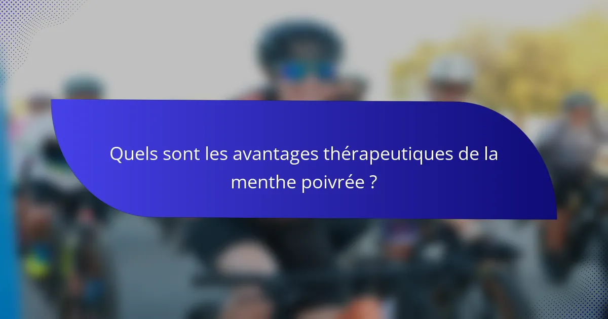Quels sont les avantages thérapeutiques de la menthe poivrée ?
