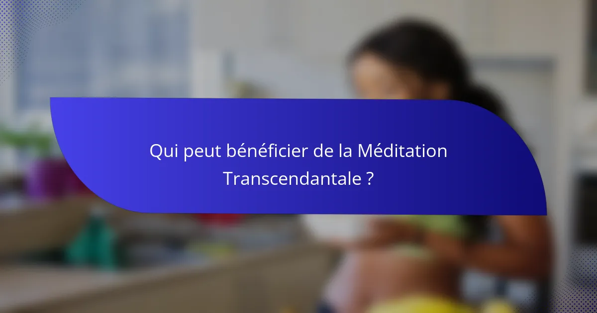 Qui peut bénéficier de la Méditation Transcendantale ?